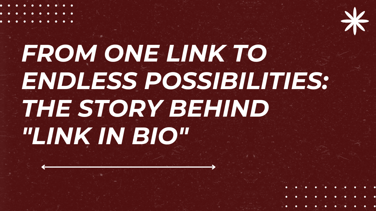 From One Link to Endless Possibilities: The Story Behind "Link in Bio"